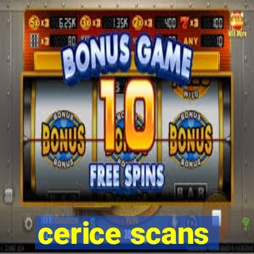 cerice scans